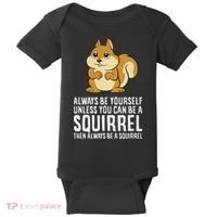 Funny Squirrel Lover Gifts Always Be Yourself Unless You Can Be A Squirrel Baby Bodysuit thumb 0