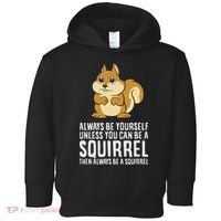Funny Squirrel Lover Gifts Always Be Yourself Unless You Can Be A Squirrel Toddler Hoodie thumb 0