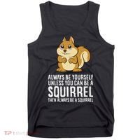 Funny Squirrel Lover Gifts Always Be Yourself Unless You Can Be A Squirrel Tank Top thumb 0