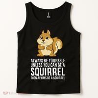 Funny Squirrel Lover Gifts Always Be Yourself Unless You Can Be A Squirrel Tank Top thumb 2