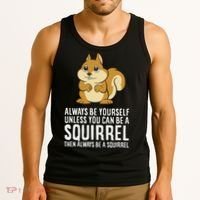 Funny Squirrel Lover Gifts Always Be Yourself Unless You Can Be A Squirrel Tank Top thumb 3