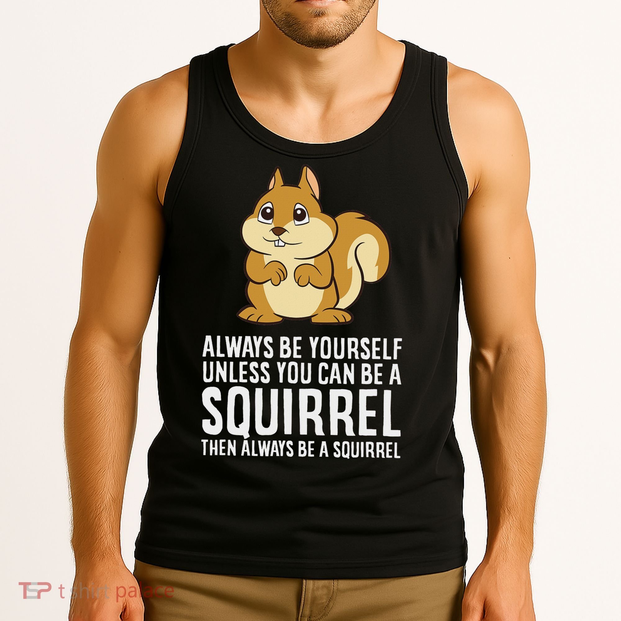 Funny Squirrel Lover Gifts Always Be Yourself Unless You Can Be A Squirrel Tank Top