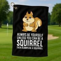 Funny Squirrel Lover Gifts Always Be Yourself Unless You Can Be A Squirrel Golf Towel thumb 1