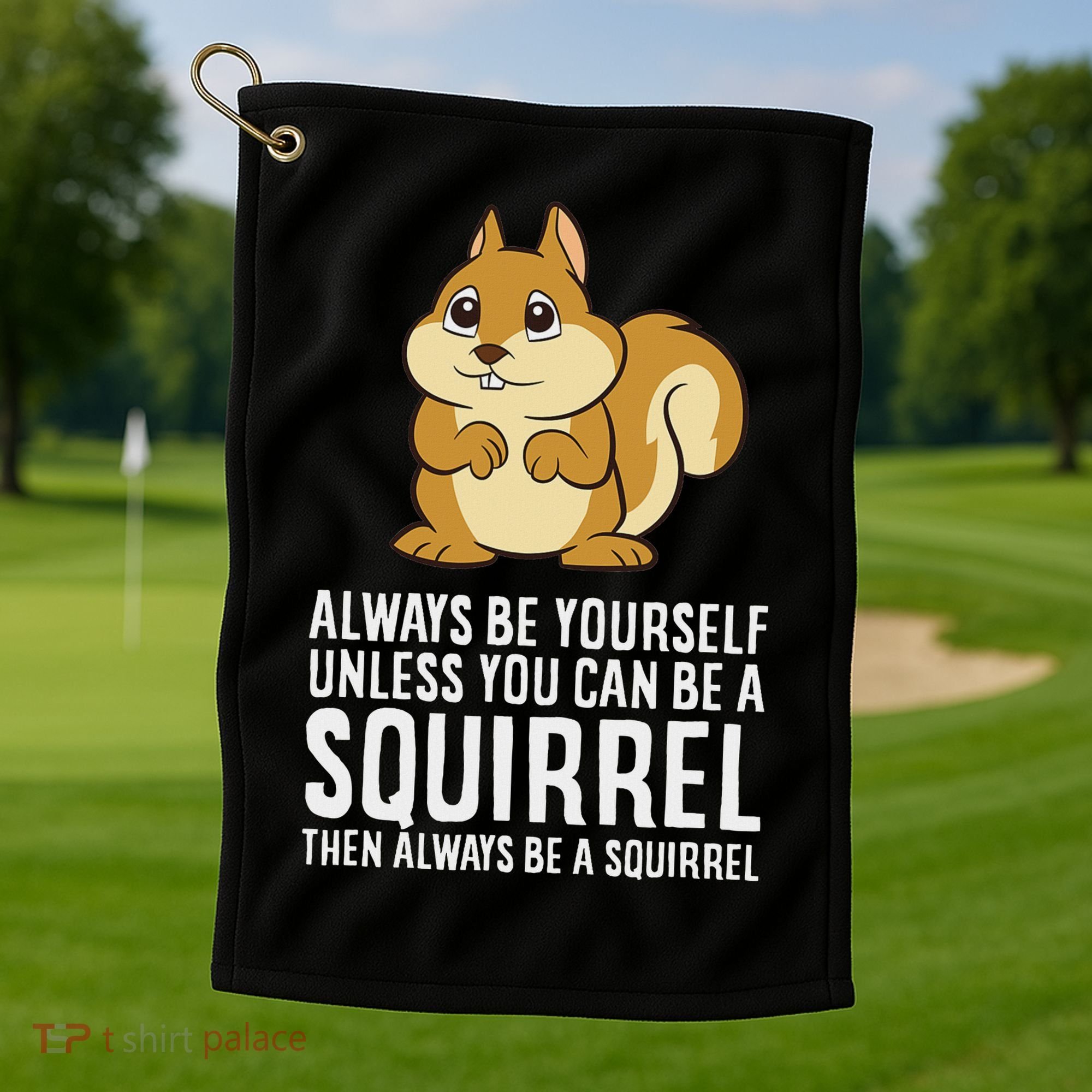 Funny Squirrel Lover Gifts Always Be Yourself Unless You Can Be A Squirrel Golf Towel