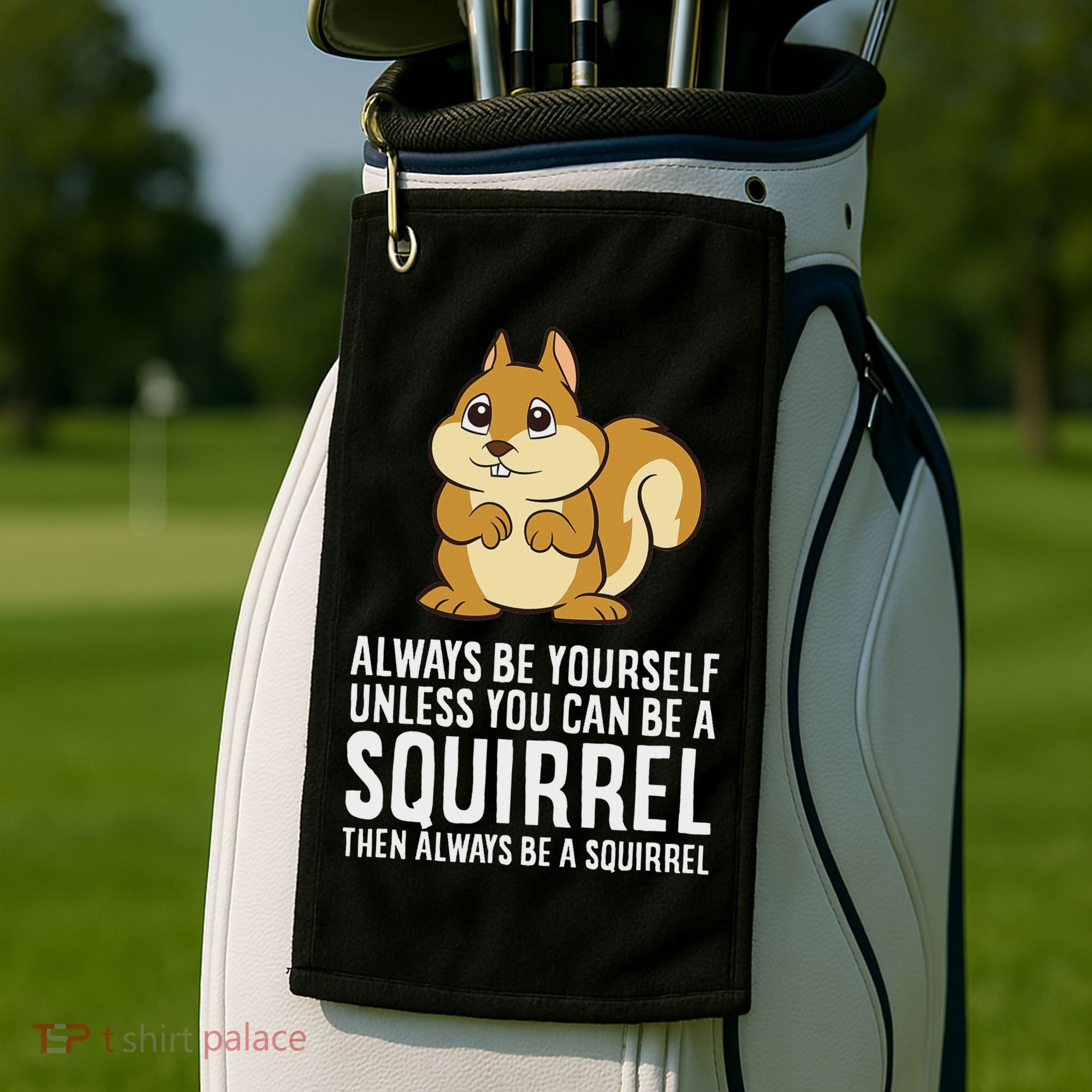 Funny Squirrel Lover Gifts Always Be Yourself Unless You Can Be A Squirrel Golf Towel