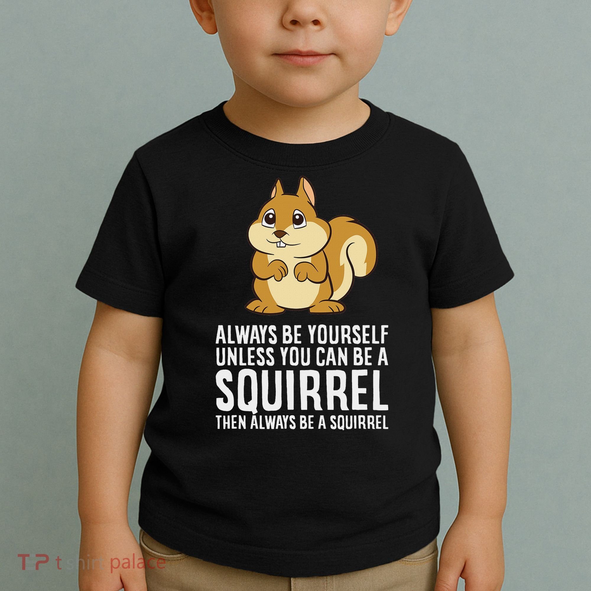 Funny Squirrel Lover Gifts Always Be Yourself Unless You Can Be A Squirrel Toddler T-Shirt