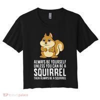 Funny Squirrel Lover Gifts Always Be Yourself Unless You Can Be A Squirrel Women's Crop Top Tee thumb 0