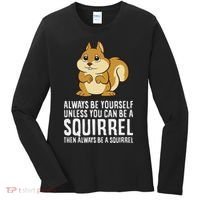 Funny Squirrel Lover Gifts Always Be Yourself Unless You Can Be A Squirrel Women's Long Sleeve Shirt thumb 0