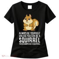 Funny Squirrel Lover Gifts Always Be Yourself Unless You Can Be A Squirrel Women's T-Shirt thumb 0