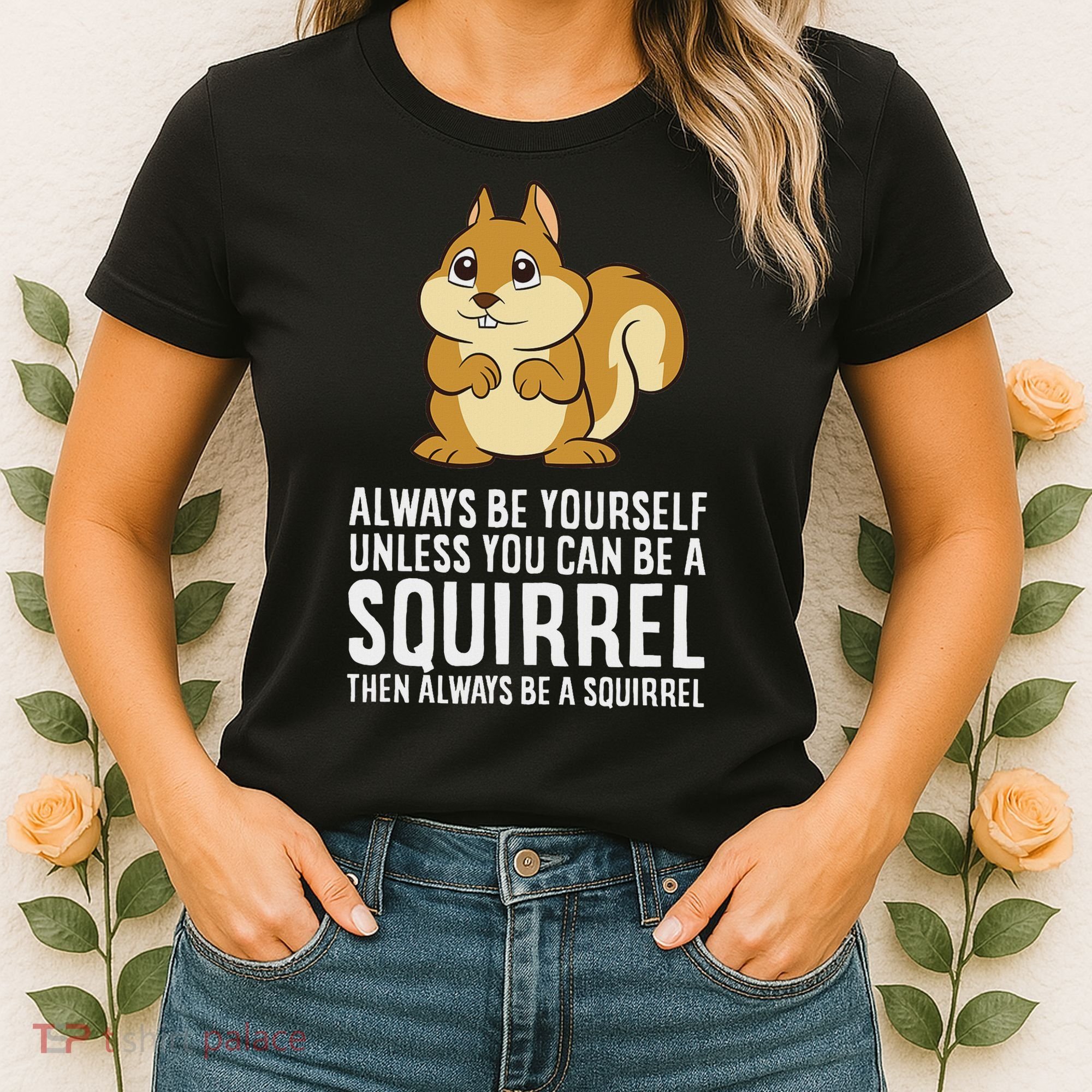 Funny Squirrel Lover Gifts Always Be Yourself Unless You Can Be A Squirrel Women's T-Shirt