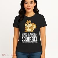 Funny Squirrel Lover Gifts Always Be Yourself Unless You Can Be A Squirrel Women's T-Shirt thumb 4