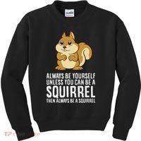Funny Squirrel Lover Gifts Always Be Yourself Unless You Can Be A Squirrel Kids Sweatshirt thumb 0