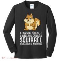 Funny Squirrel Lover Gifts Always Be Yourself Unless You Can Be A Squirrel Kids Long Sleeve Shirt thumb 0