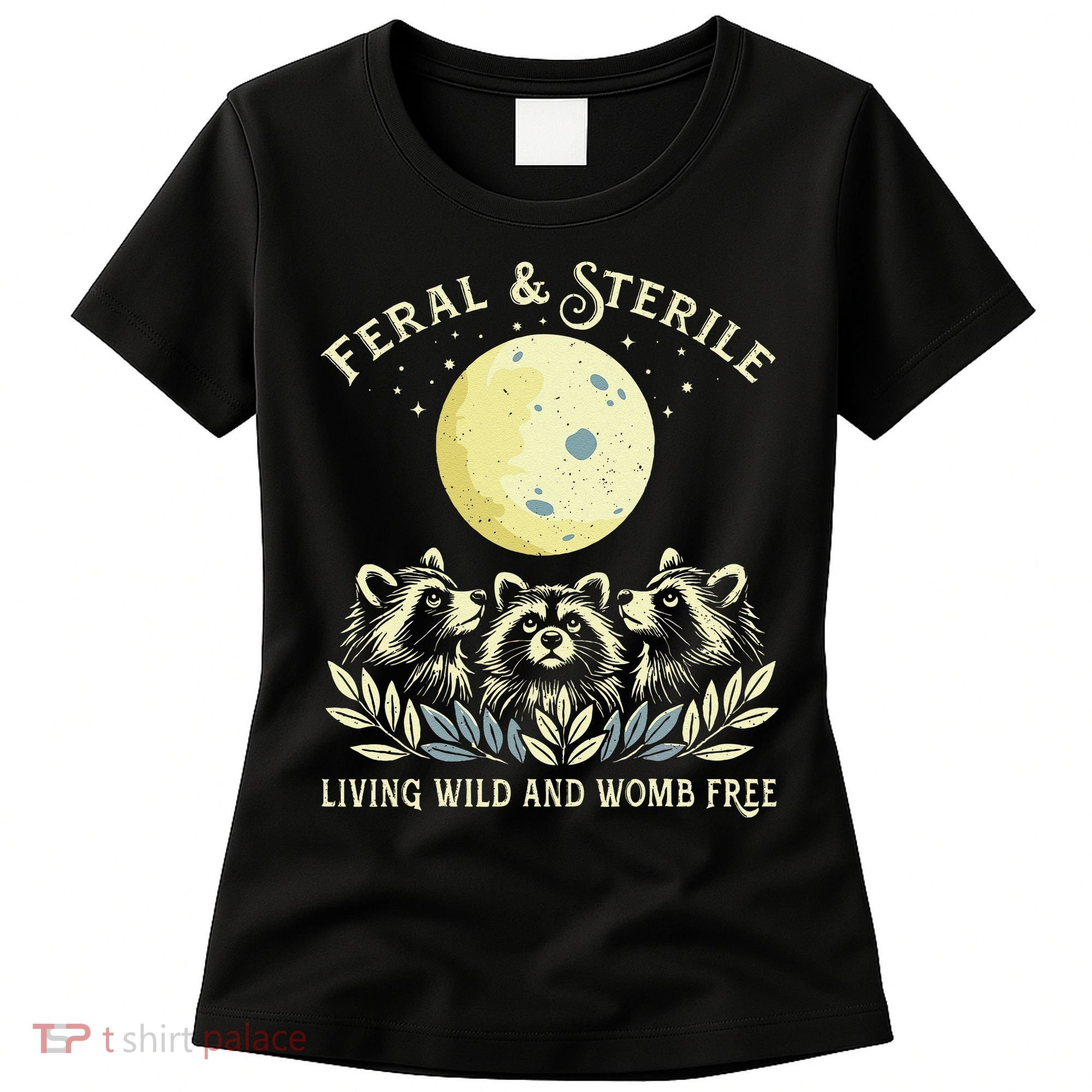 Feral & Sterile Living Wild And Womb Free Funny Racoon Retro Women's T-Shirt