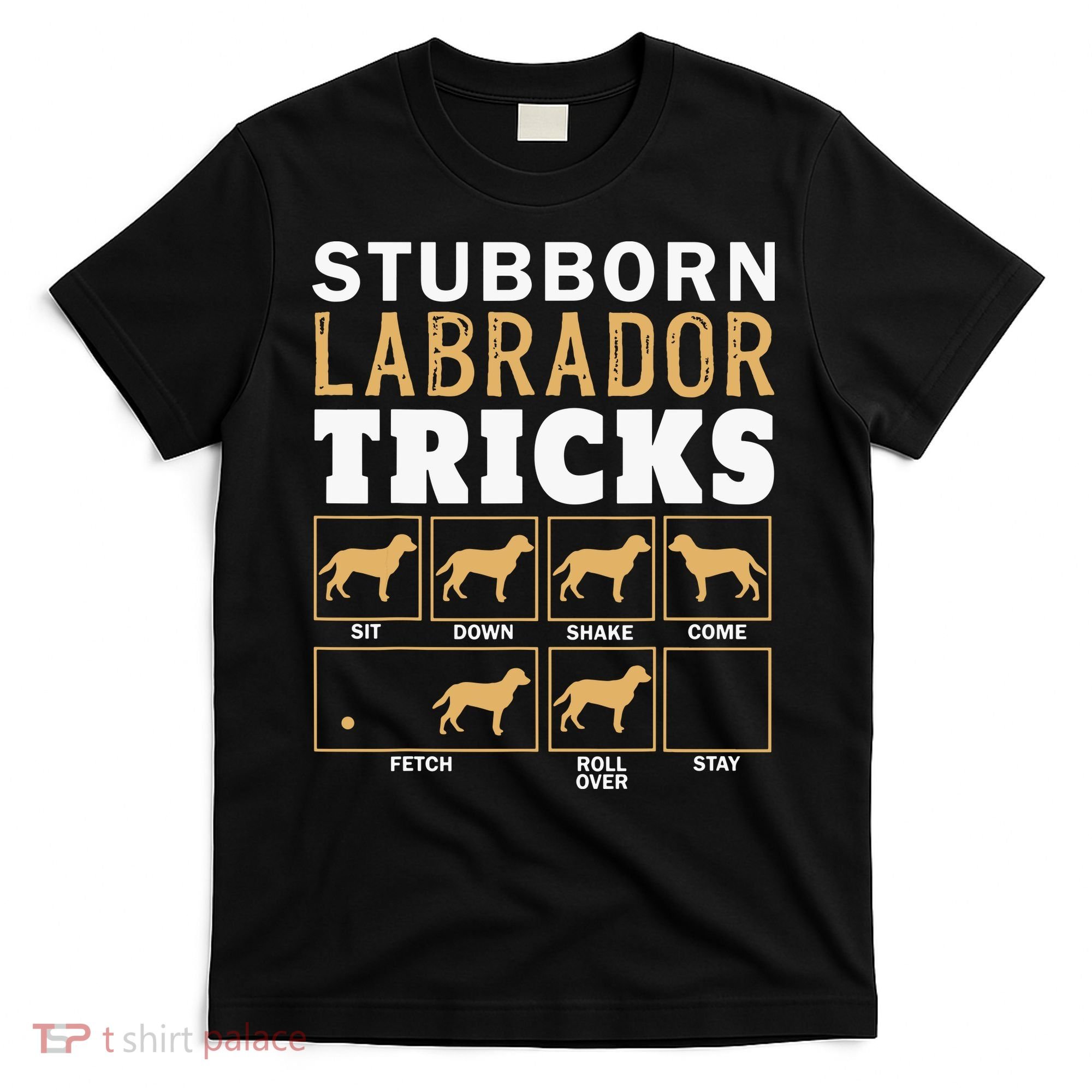 Funny Stubborn Labrador Retriever Dog Tricks Black Lab Gifts T-Shirt