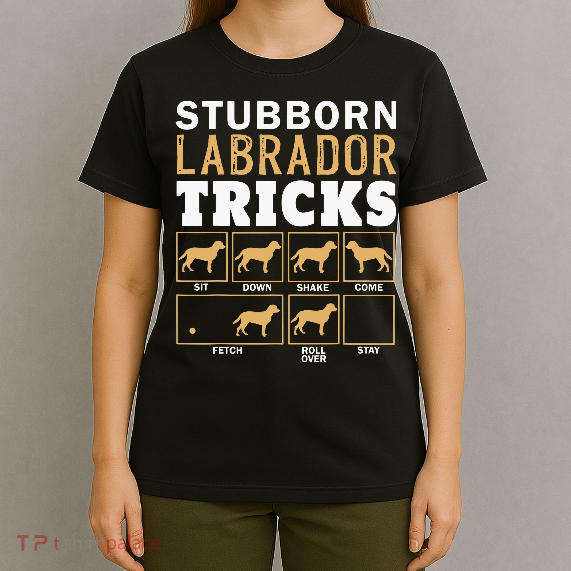 Funny Stubborn Labrador Retriever Dog Tricks Black Lab Gifts T-Shirt