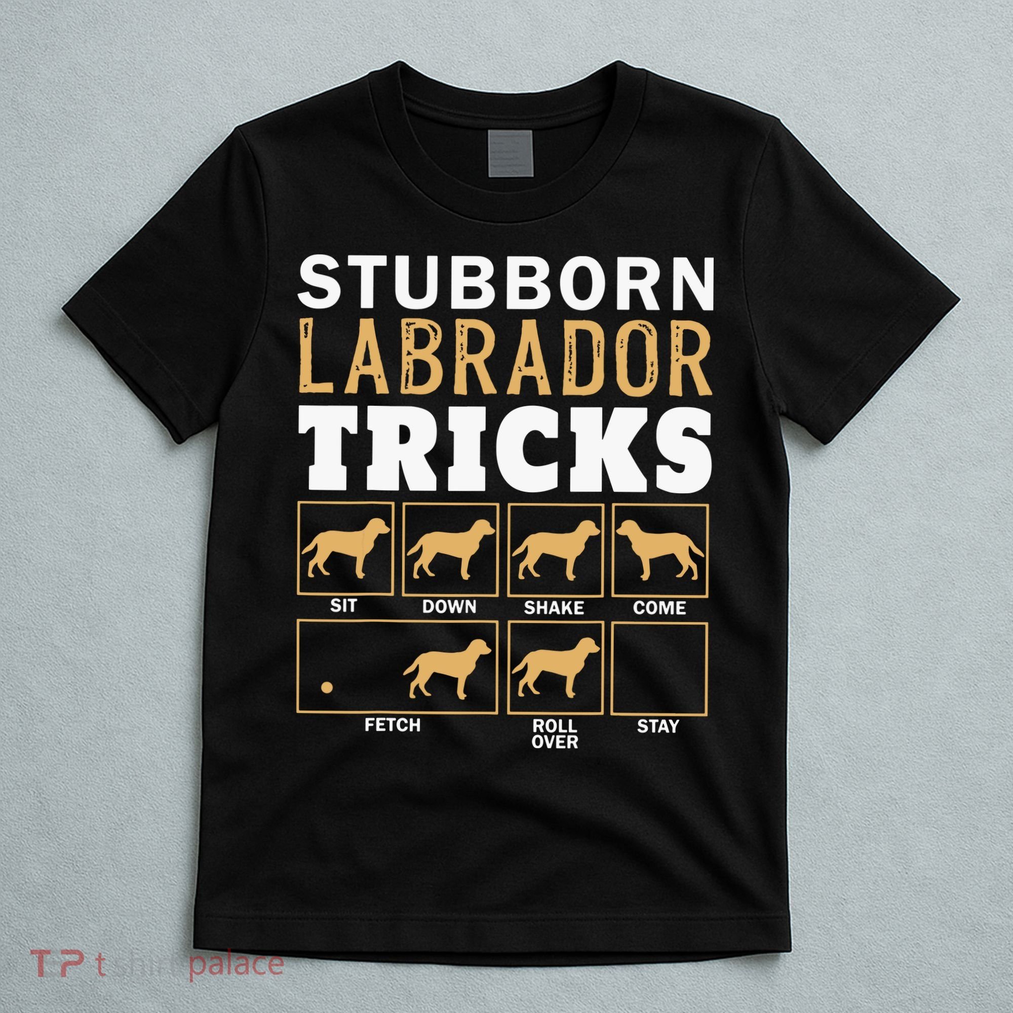 Funny Stubborn Labrador Retriever Dog Tricks Black Lab Gifts T-Shirt