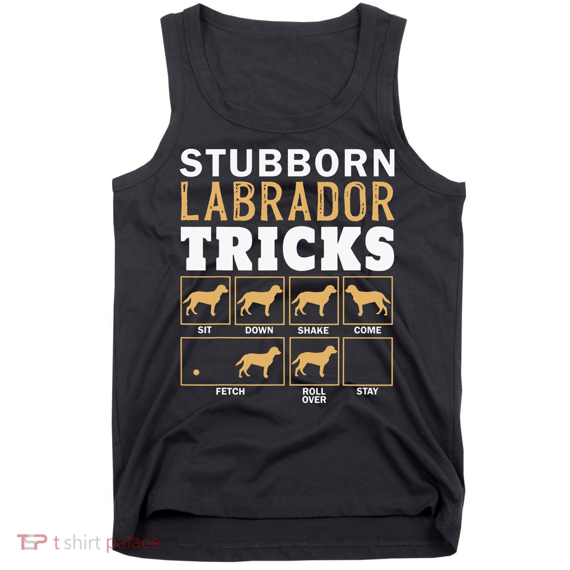 Funny Stubborn Labrador Retriever Dog Tricks Black Lab Gifts Tank Top