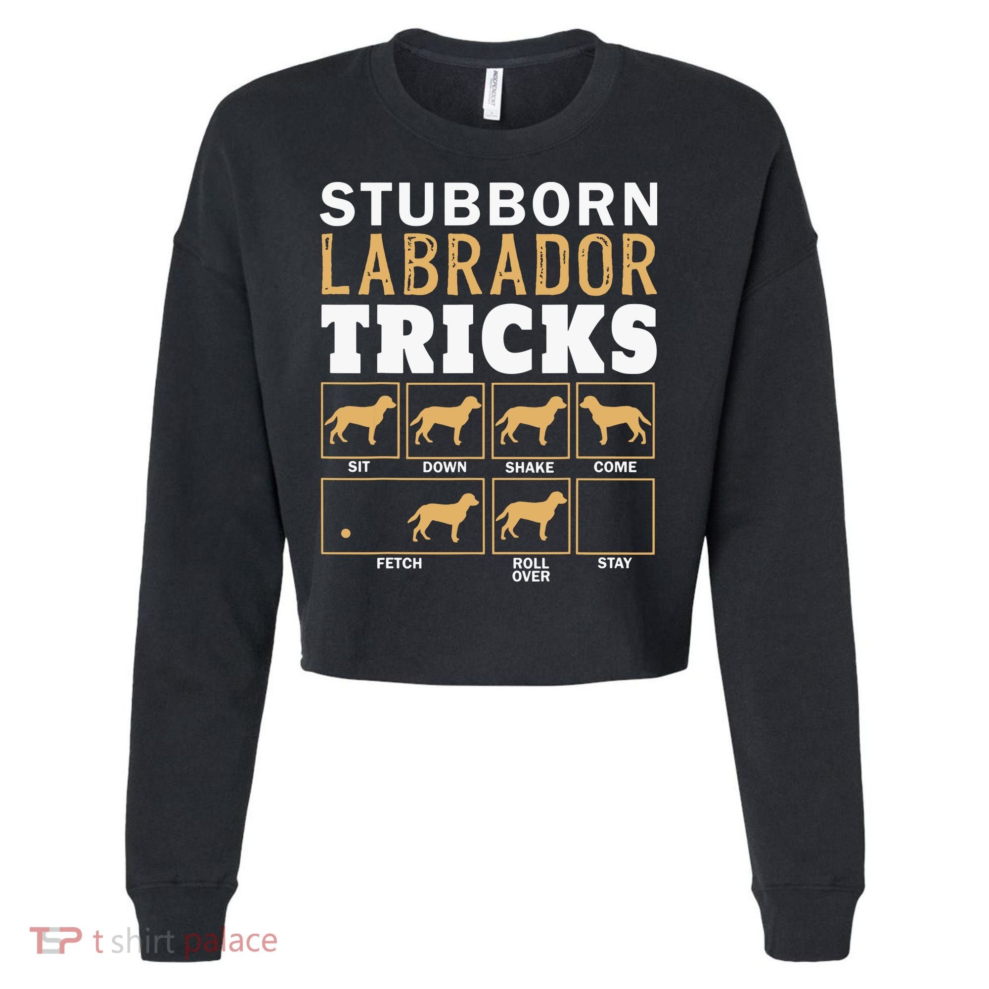 Funny Stubborn Labrador Retriever Dog Tricks Black Lab Gifts Cropped Pullover Crew