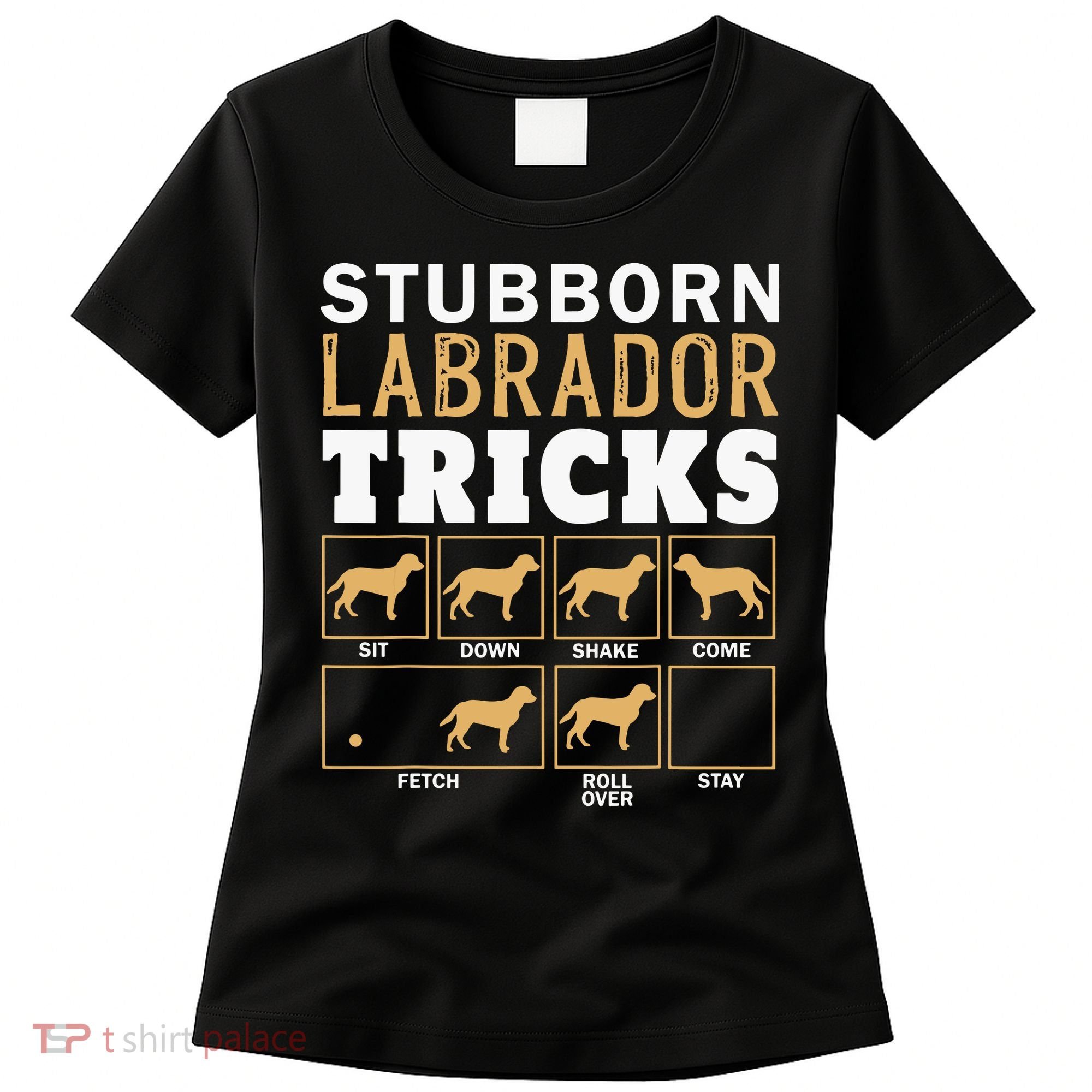 Funny Stubborn Labrador Retriever Dog Tricks Black Lab Gifts Women's T-Shirt