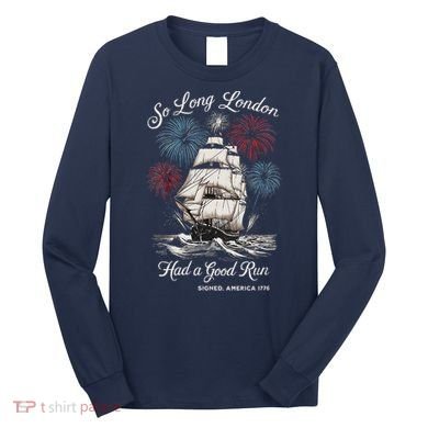 Funny So Long London Had A Good Run Signed America 1776 Long Sleeve Shirt