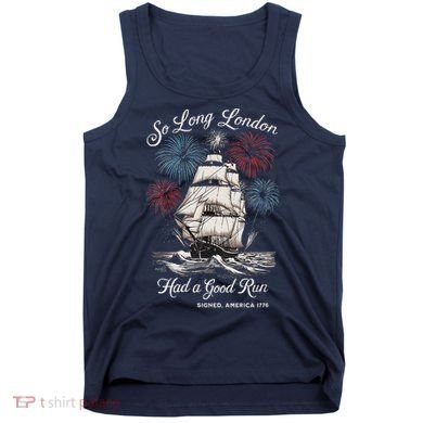 Funny So Long London Had A Good Run Signed America 1776 Tank Top
