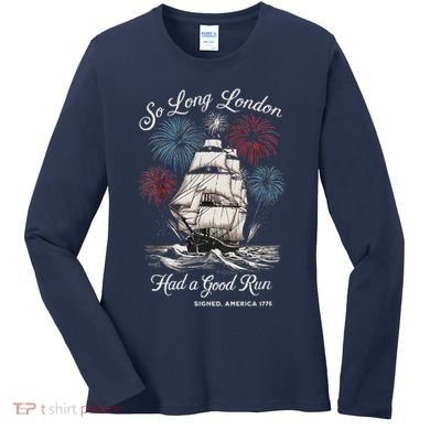 Funny So Long London Had A Good Run Signed America 1776 Women's Long Sleeve Shirt