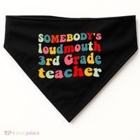 funny somebody's loudmouth 3rd grade teacher USA-Made Doggie Bandana thumb 0