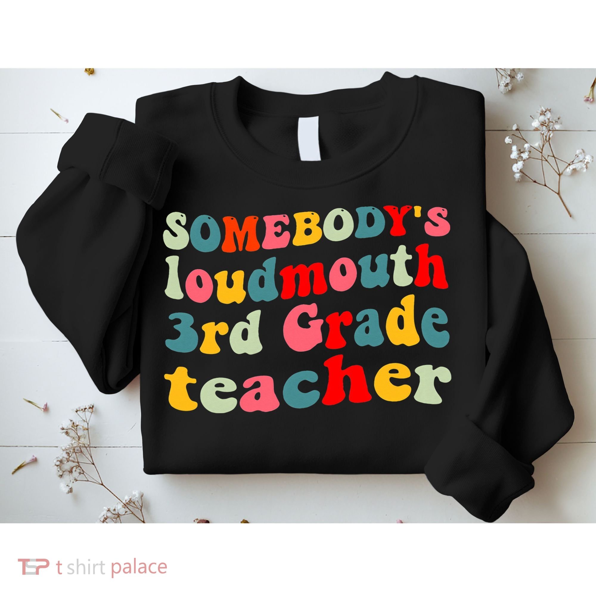funny somebody's loudmouth 3rd grade teacher Sweatshirt