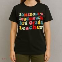 funny somebody's loudmouth 3rd grade teacher T-Shirt thumb 4