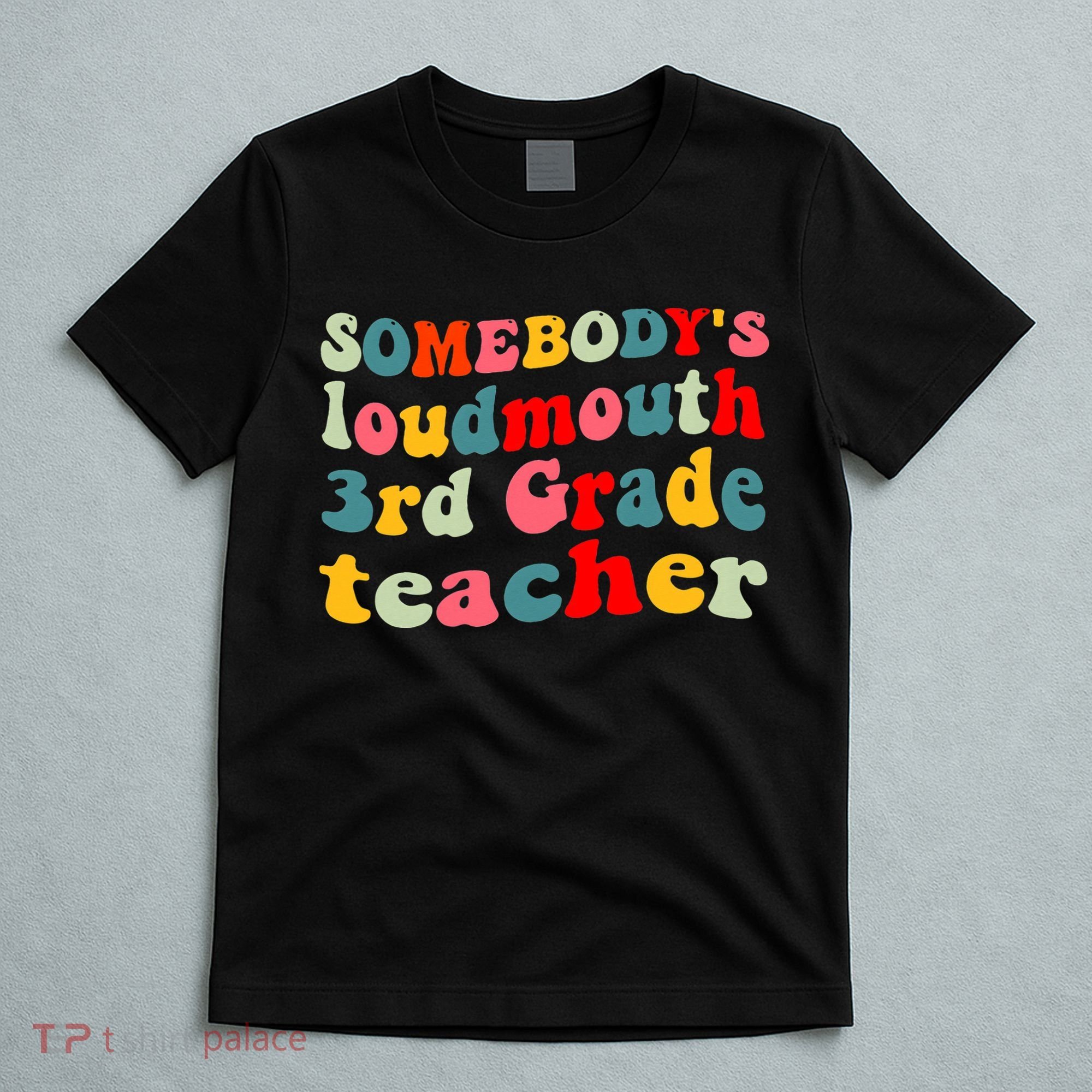 funny somebody's loudmouth 3rd grade teacher T-Shirt