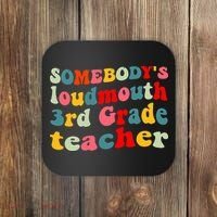 funny somebody's loudmouth 3rd grade teacher Coaster thumb 0