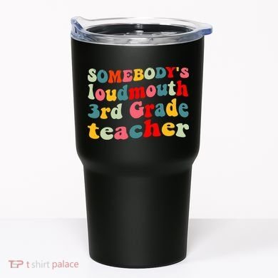 funny somebody's loudmouth 3rd grade teacher Tumbler