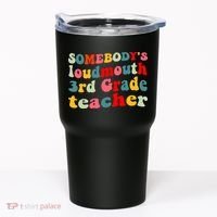 funny somebody's loudmouth 3rd grade teacher Tumbler thumb 0
