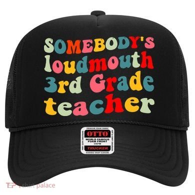 funny somebody's loudmouth 3rd grade teacher Hat