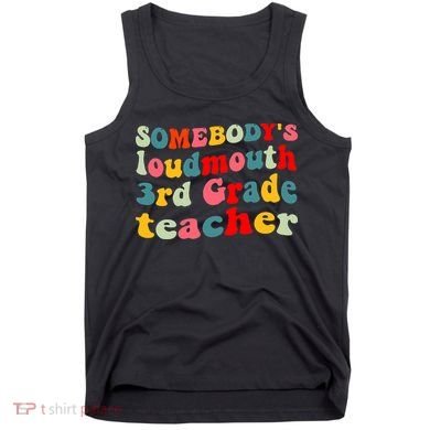 funny somebody's loudmouth 3rd grade teacher Tank Top