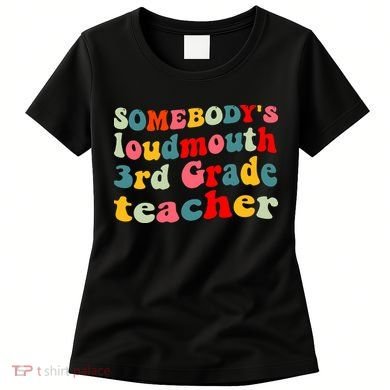 funny somebody's loudmouth 3rd grade teacher Women's T-Shirt