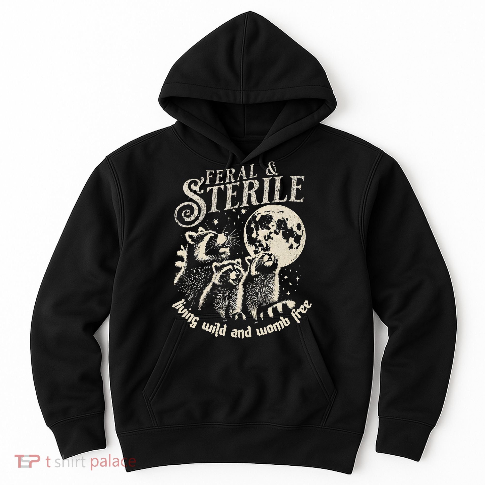Feral & Sterile Living Wild And Womb Free Funny Racoon Hoodie