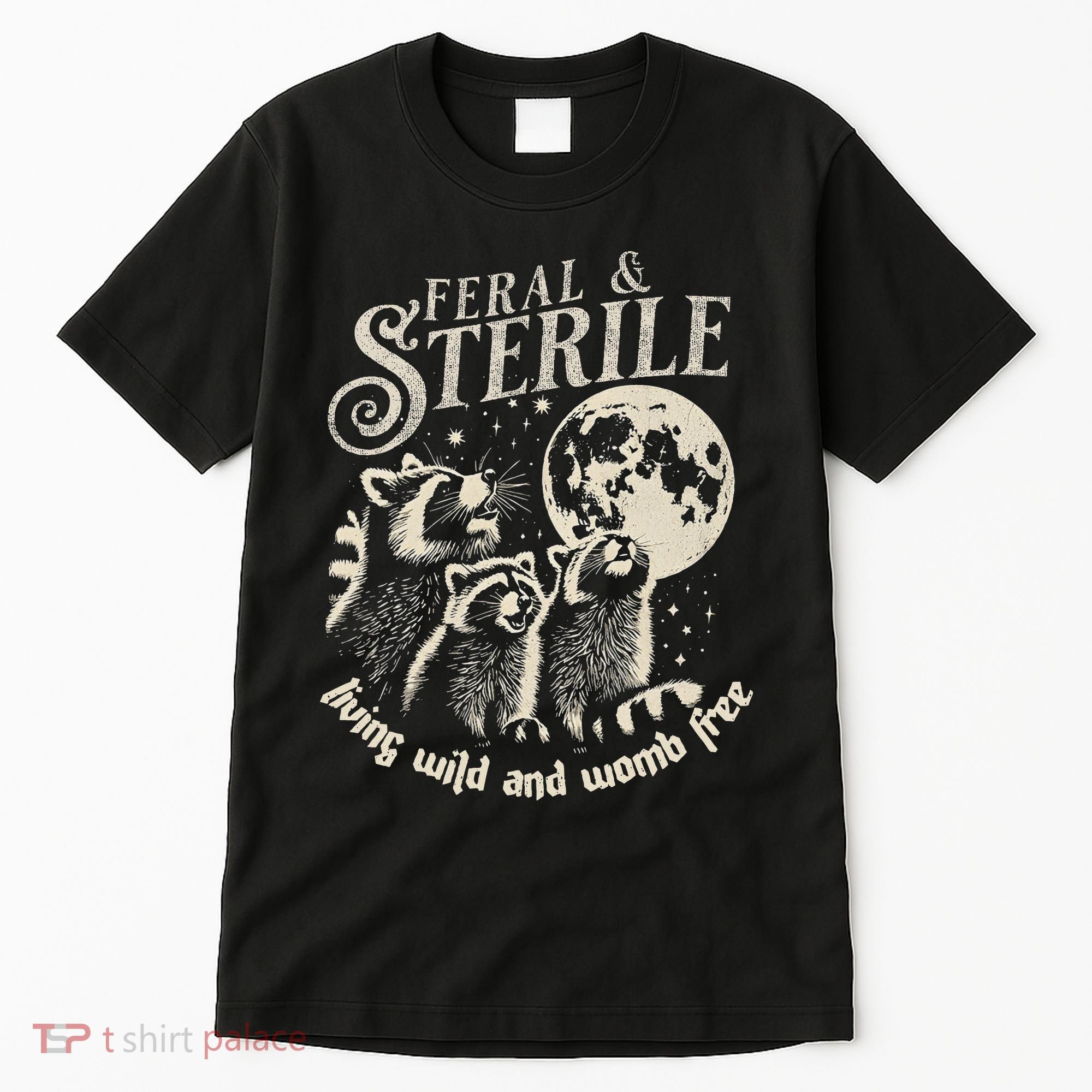 Feral & Sterile Living Wild And Womb Free Funny Racoon Tall T-Shirt