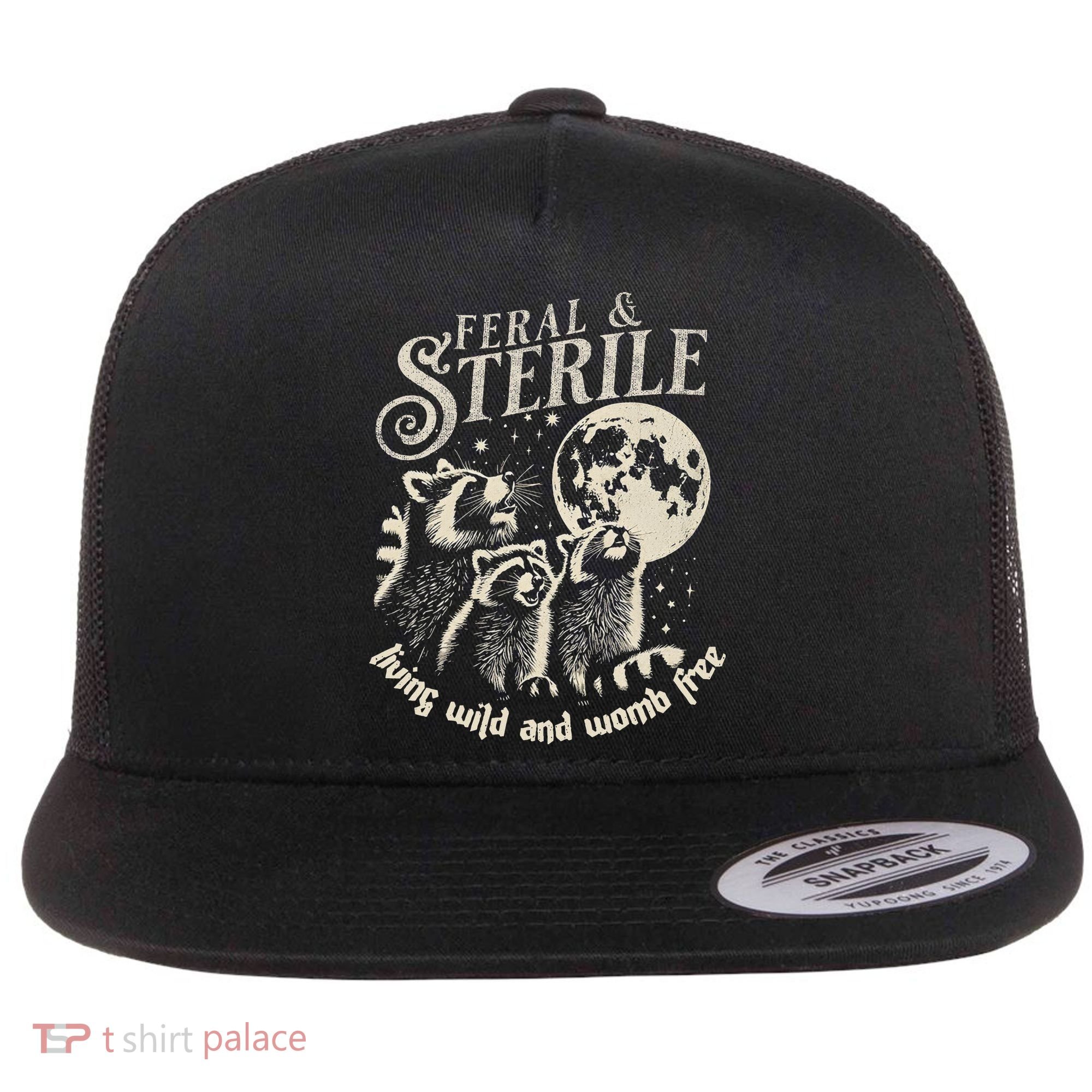 Feral & Sterile Living Wild And Womb Free Funny Racoon Flat Bill Trucker Hat