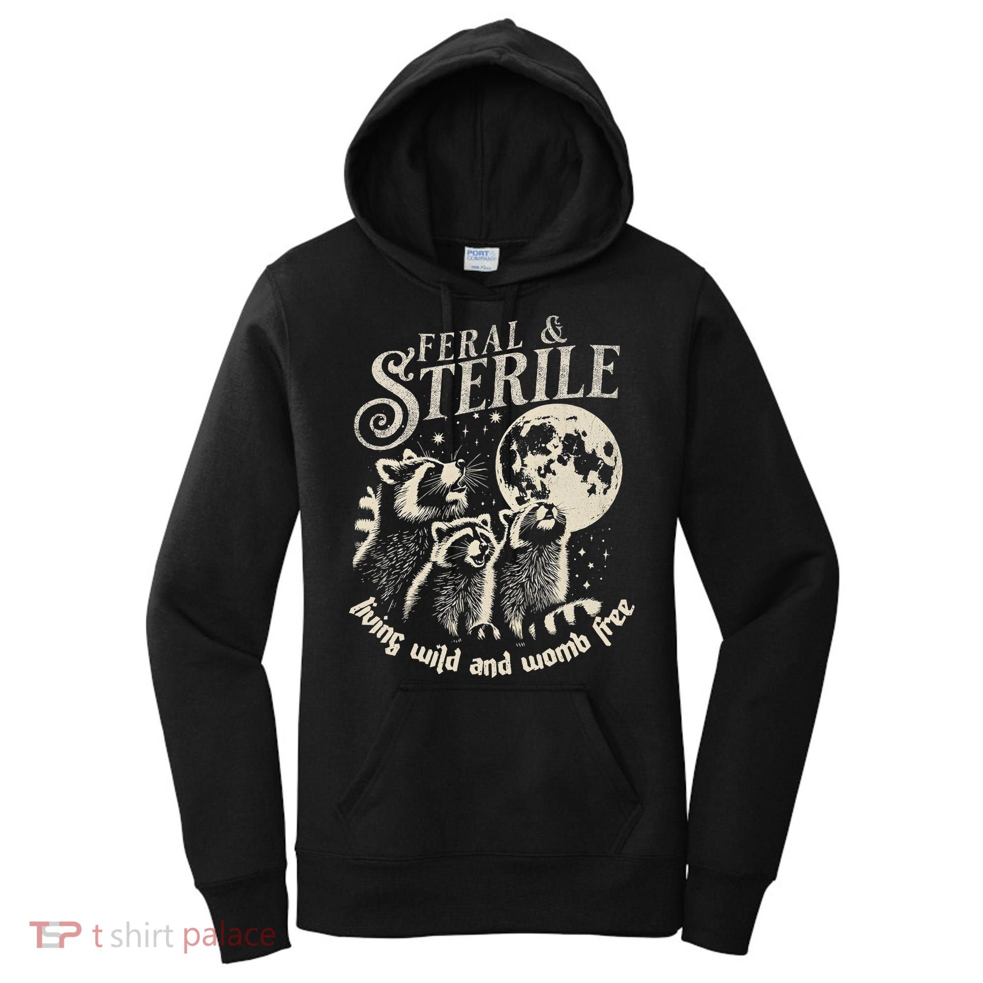 Feral & Sterile Living Wild And Womb Free Funny Racoon Women's Hoodie