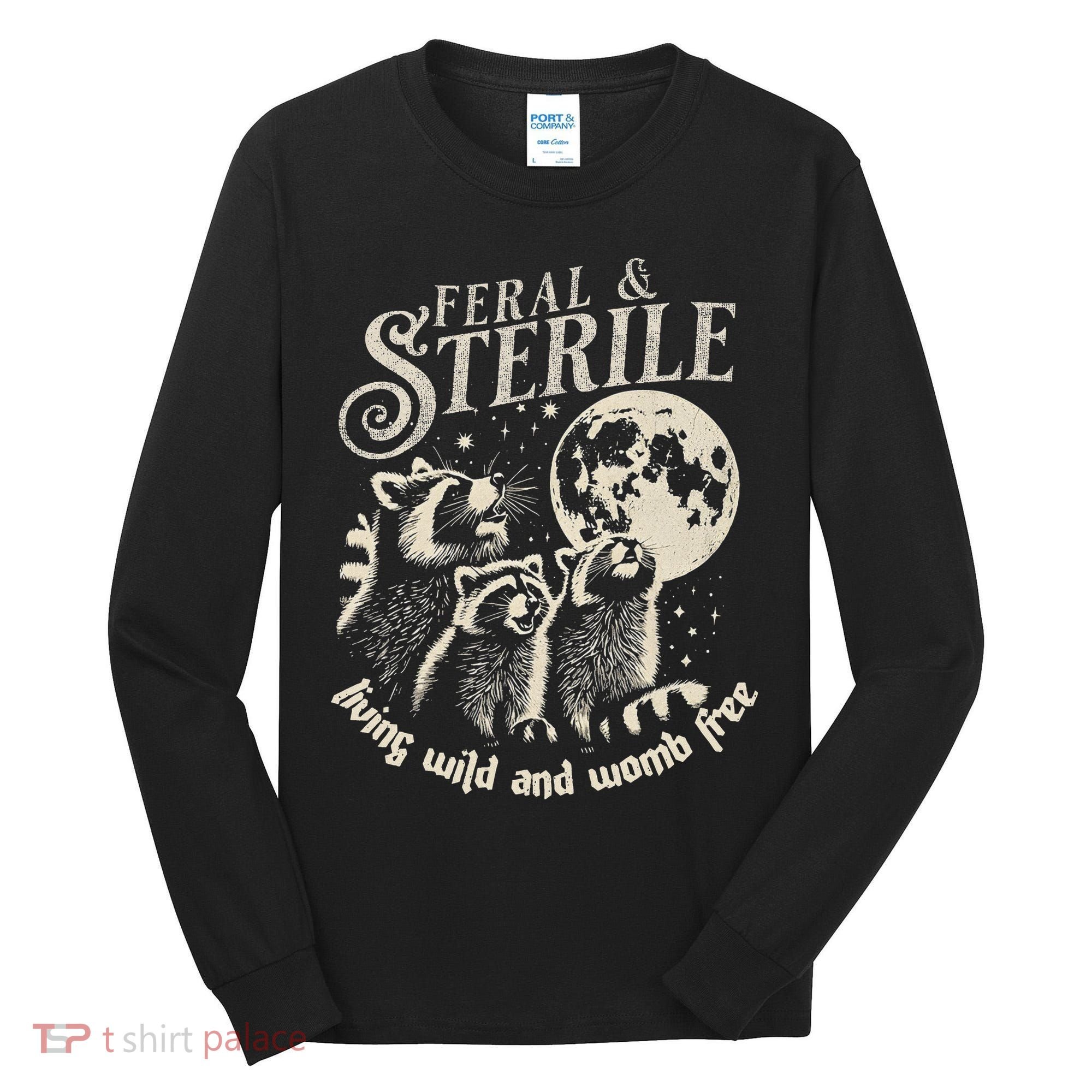 Feral & Sterile Living Wild And Womb Free Funny Racoon Tall Long Sleeve Shirt