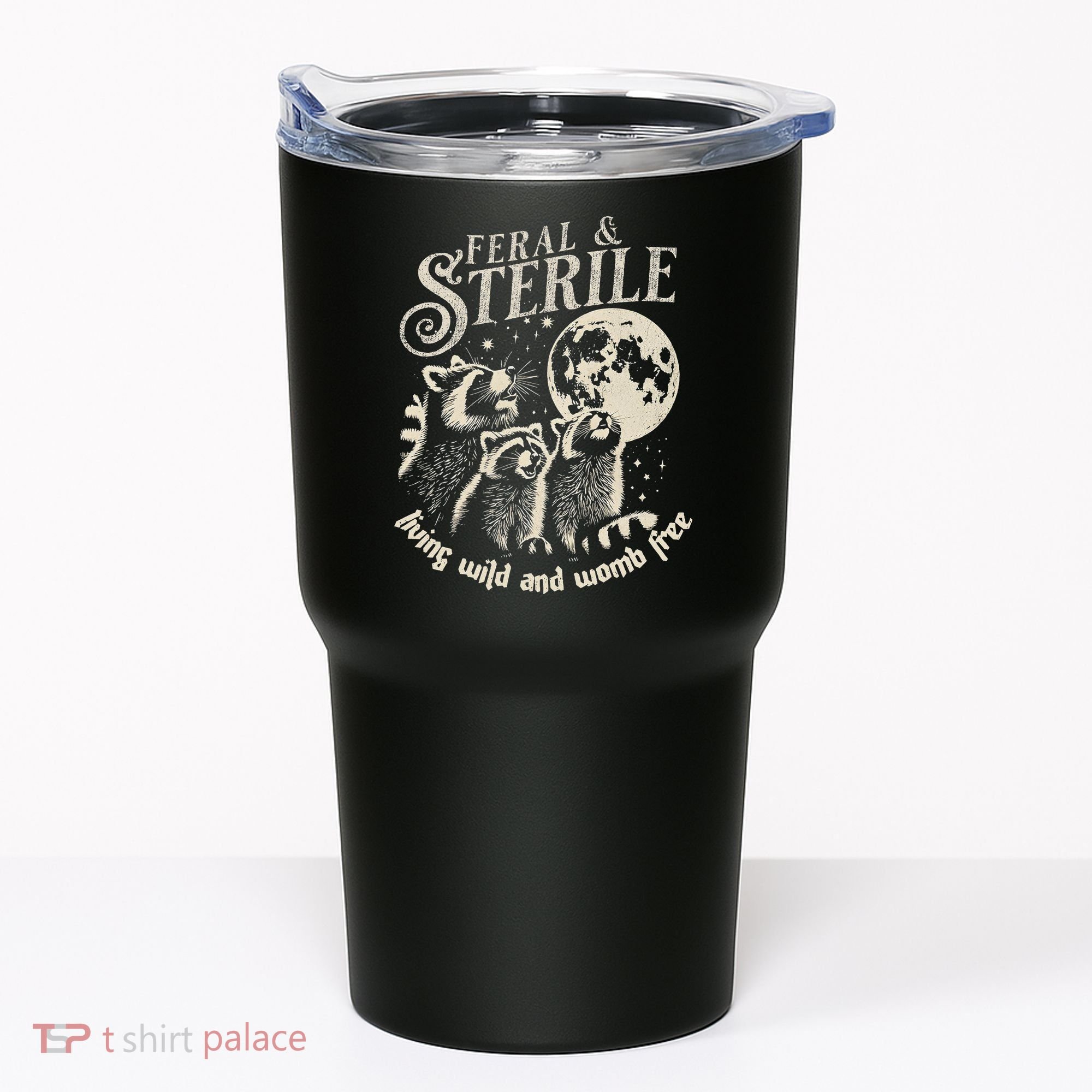Feral & Sterile Living Wild And Womb Free Funny Racoon Tumbler