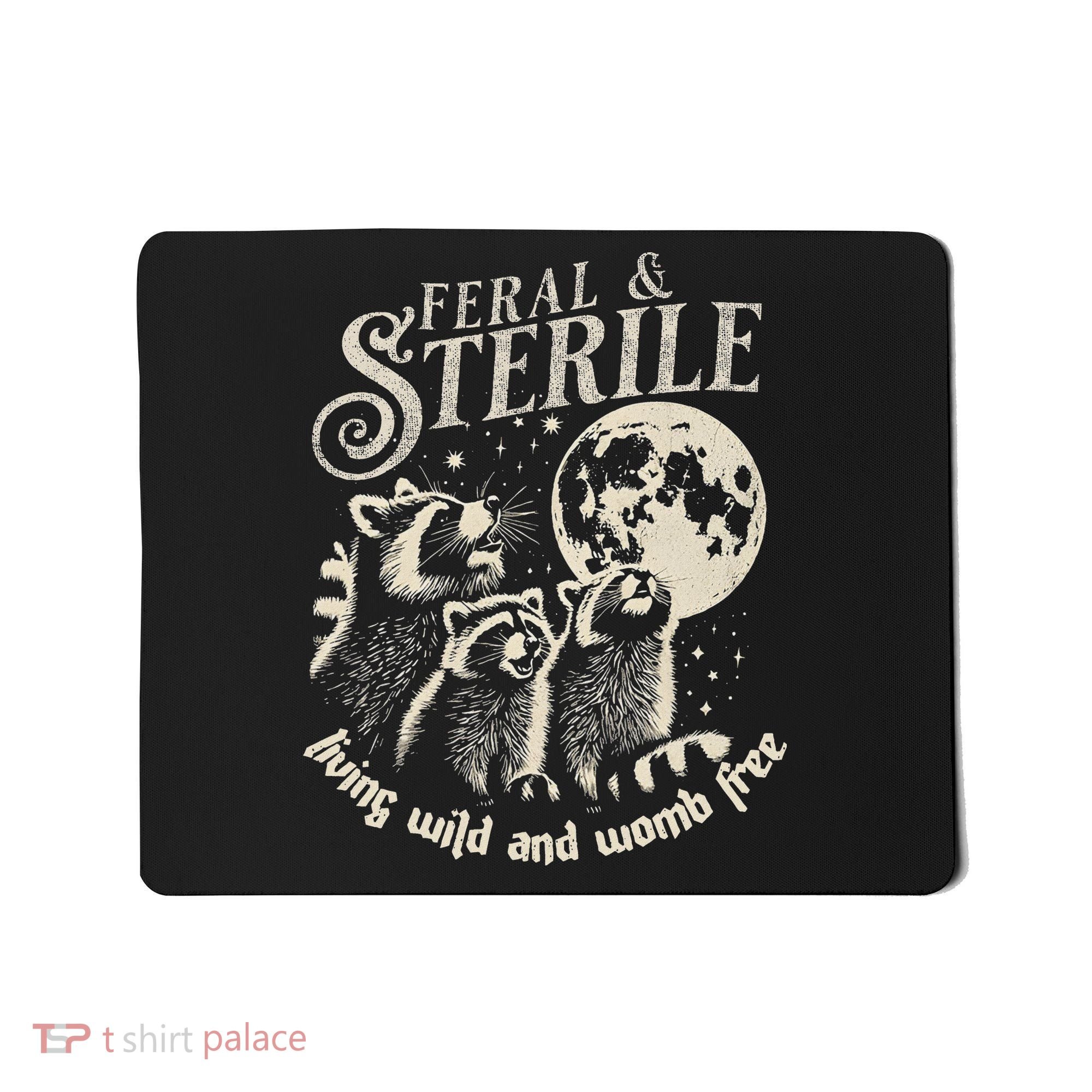 Feral & Sterile Living Wild And Womb Free Funny Racoon Mousepad