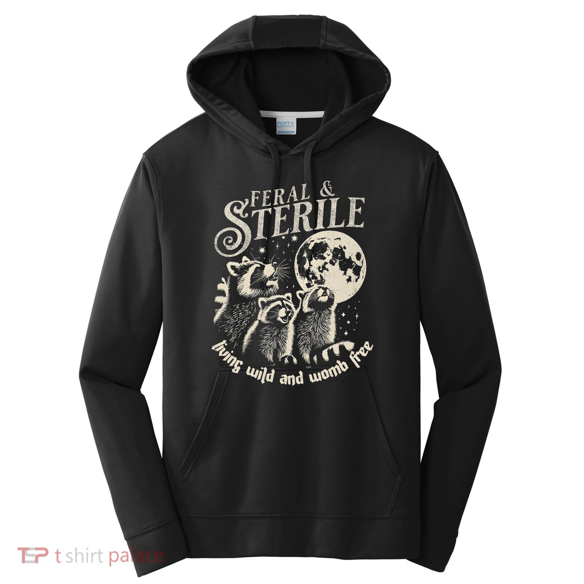 Feral & Sterile Living Wild And Womb Free Funny Racoon Performance Fleece Hoodie