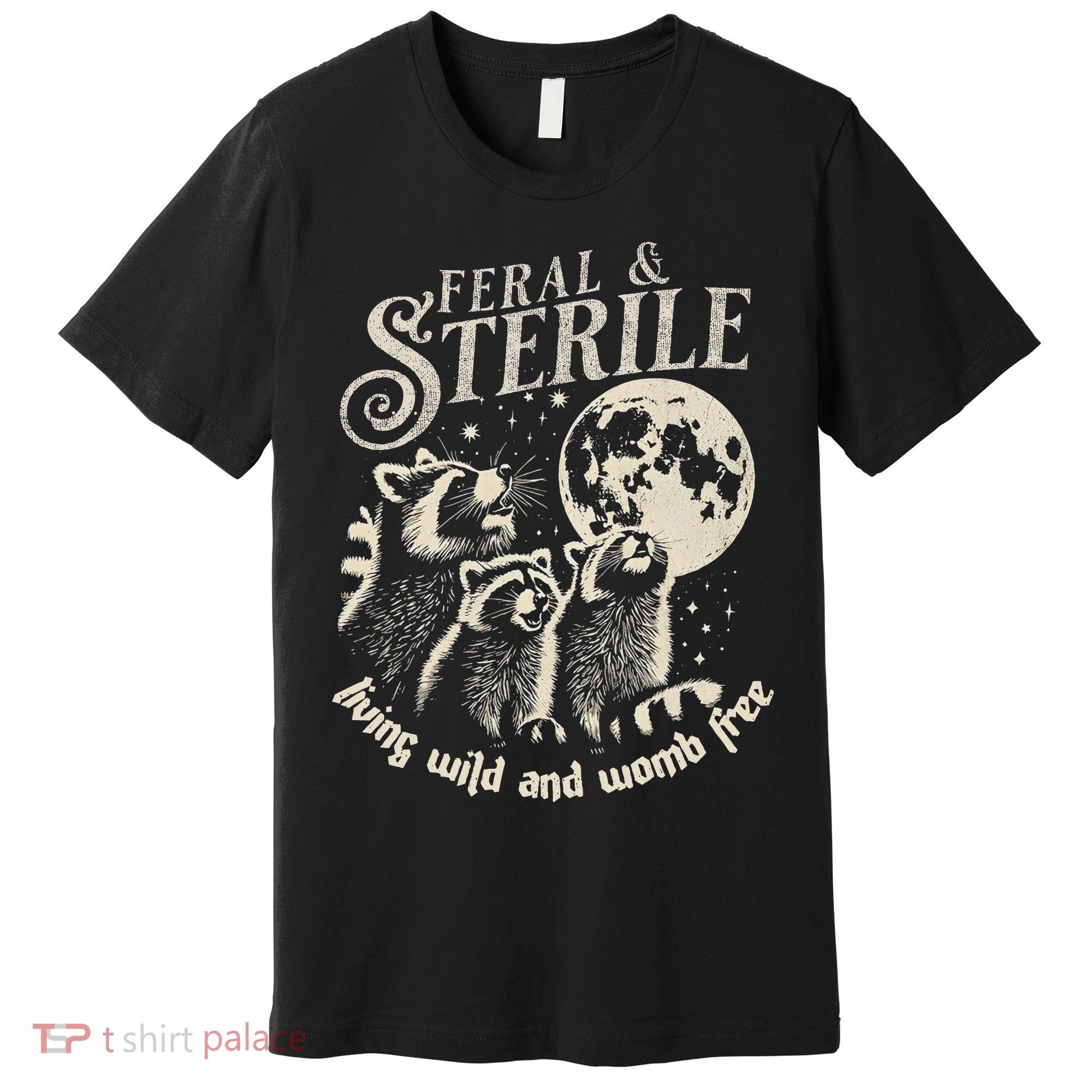 Feral & Sterile Living Wild And Womb Free Funny Racoon Premium T-Shirt