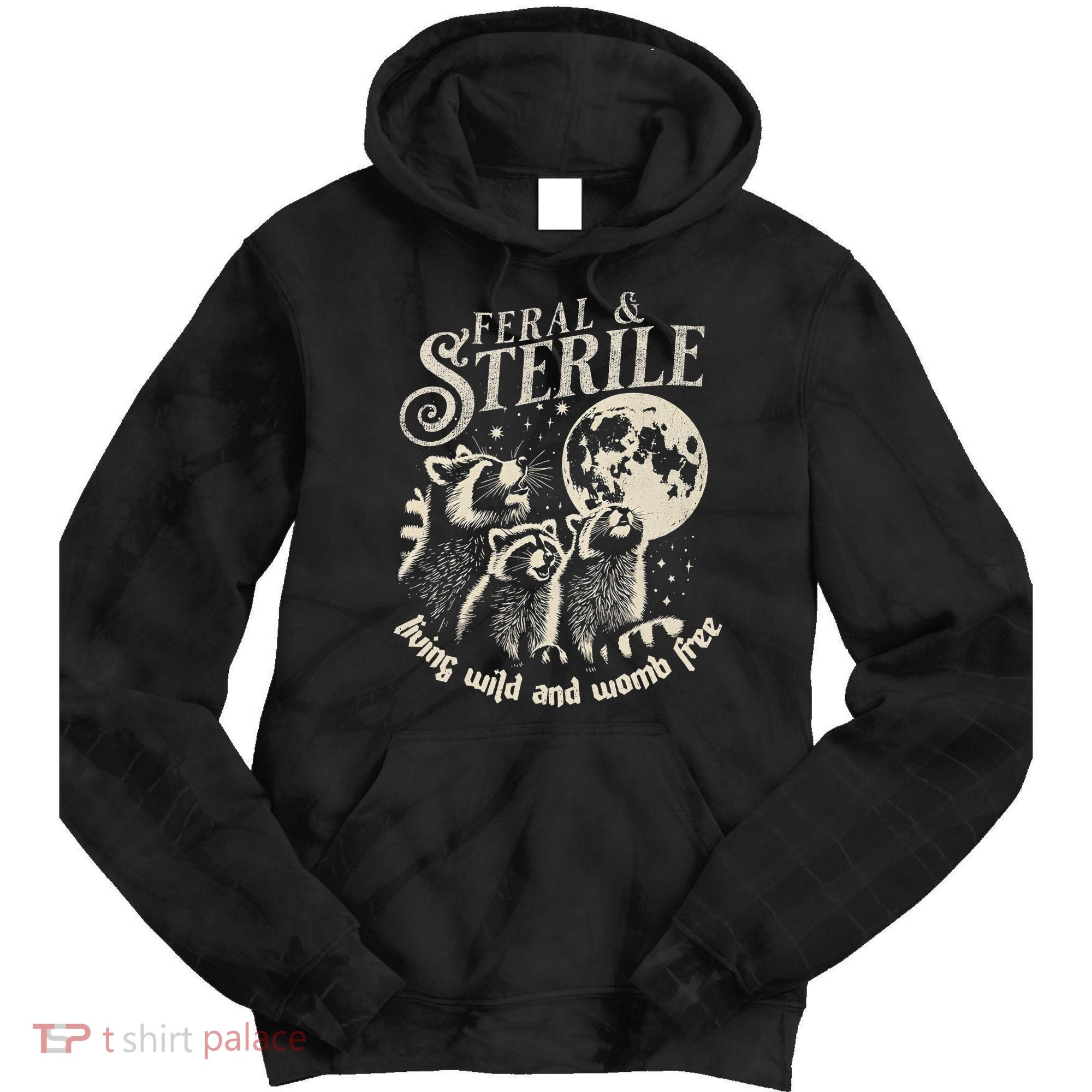 Feral & Sterile Living Wild And Womb Free Funny Racoon Tie Dye Hoodie