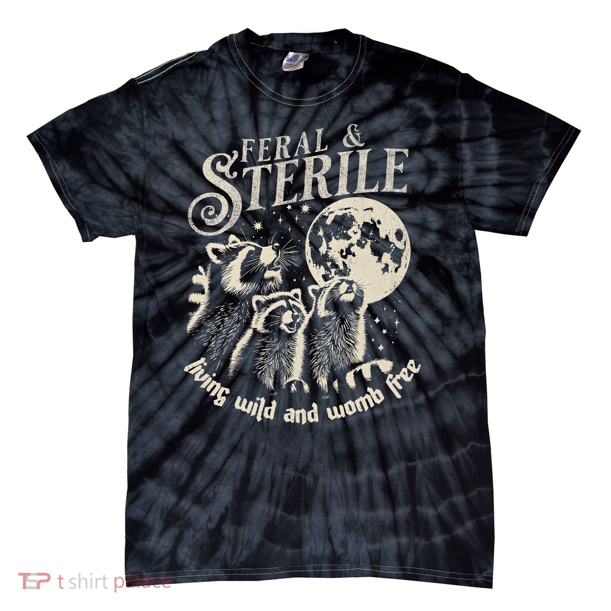 Feral & Sterile Living Wild And Womb Free Funny Racoon Tie-Dye T-Shirt