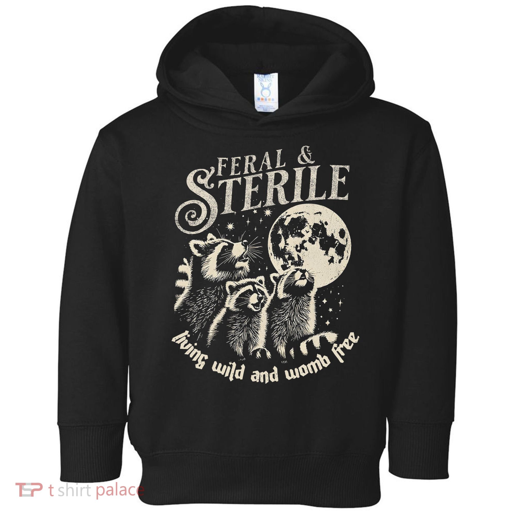 Feral & Sterile Living Wild And Womb Free Funny Racoon Toddler Hoodie