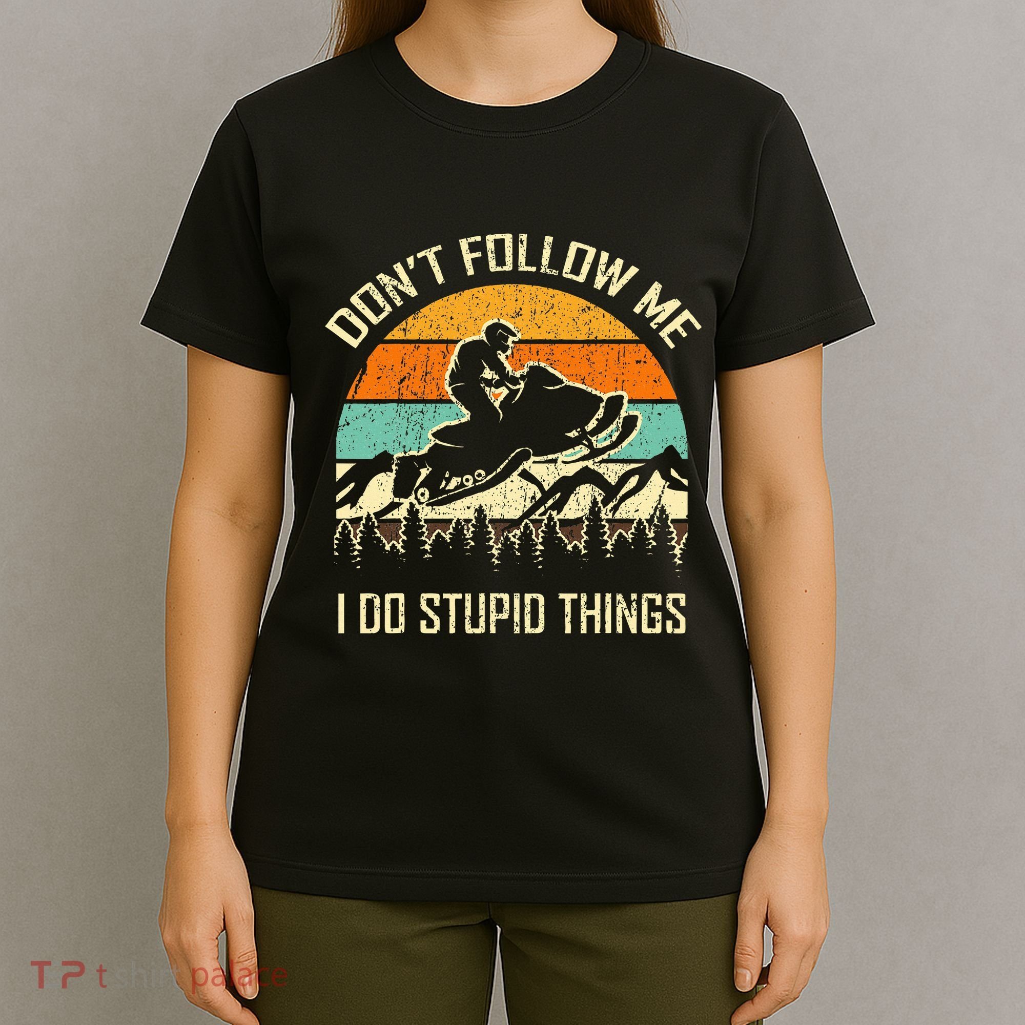 Funny Snowmobile Lover DonT Follow Me I Do Stupid Things T-Shirt
